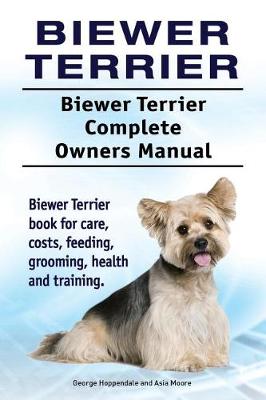 Book cover for Biewer Terrier. Biewer Terrier Complete Owners Manual. Biewer Terrier book for care, costs, feeding, grooming, health and training.