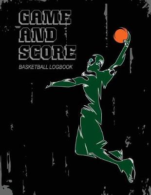 Book cover for Game and Score Basketball Log Book