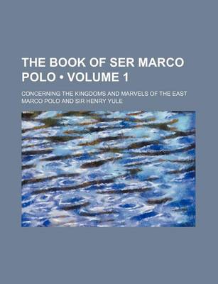 Book cover for The Book of Ser Marco Polo (Volume 1); Concerning the Kingdoms and Marvels of the East