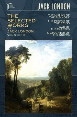 Cover of The Selected Works of Jack London, Vol. 12 (of 13)