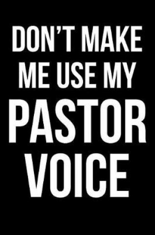 Cover of Don't Make Me Use My Pastor Voice