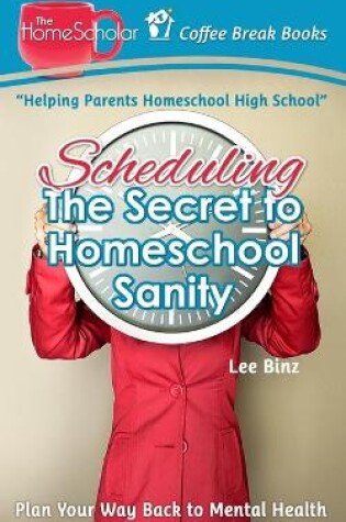 Cover of Scheduling-The Secret to Homeschool Sanity