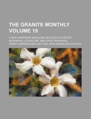 Book cover for The Granite Monthly Volume 19; A New Hampshire Magazine Devoted to History, Biography, Literature, and State Progress