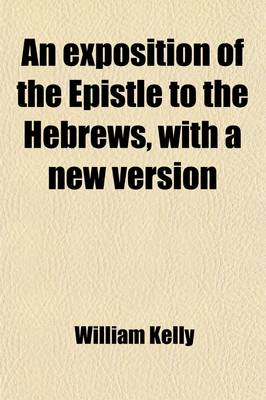 Book cover for An Exposition of the Epistle to the Hebrews, with a New Version; With a New Version