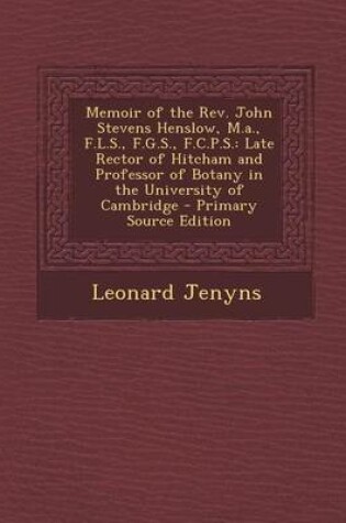 Cover of Memoir of the REV. John Stevens Henslow, M.A., F.L.S., F.G.S., F.C.P.S.
