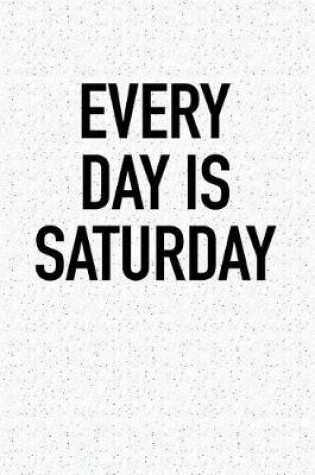 Cover of Every Day Is Saturday