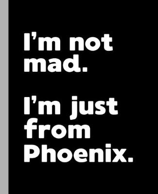 Book cover for I'm not mad. I'm just from Phoenix.