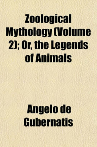 Cover of Zoological Mythology (Volume 2); Or, the Legends of Animals