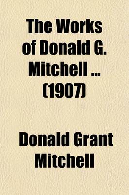 Book cover for The Works of Donald G. Mitchell (Volume 4); Wet Days at Edgewood with Old Farmers, Old Gardeners, and Old Pastorals