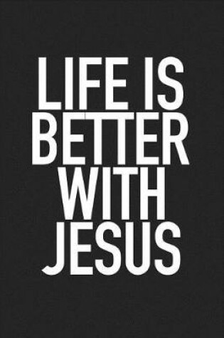 Cover of Life Is Better with Jesus