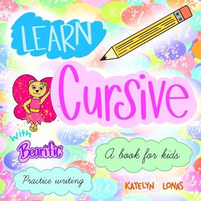 Book cover for Learn Cursive with Bearific(R) A book for kids Practice Writing