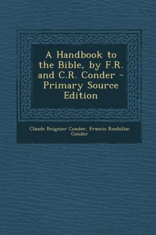 Cover of A Handbook to the Bible, by F.R. and C.R. Conder - Primary Source Edition