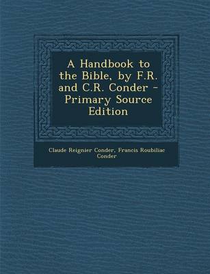 Book cover for A Handbook to the Bible, by F.R. and C.R. Conder - Primary Source Edition