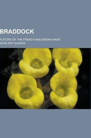 Cover of Braddock; A Story of the French and Indian Wars