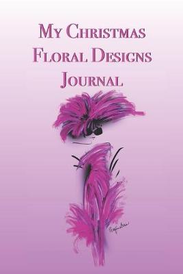 Book cover for My Christmas Floral Designs Journal