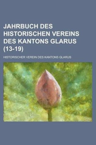 Cover of Jahrbuch Des Historischen Vereins Des Kantons Glarus (13-19)