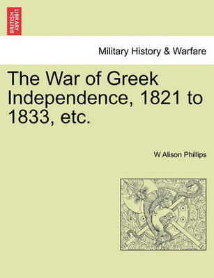 Book cover for The War of Greek Independence, 1821 to 1833, Etc.