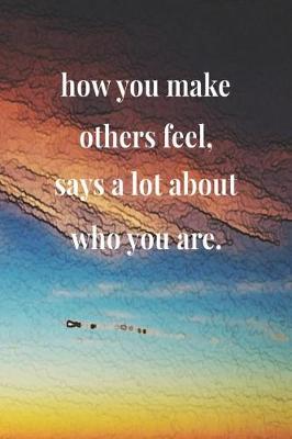 Book cover for How You Make Others Feel Says A Lot About Who You Are