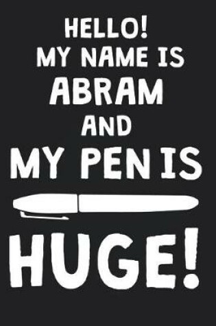 Cover of Hello! My Name Is ABRAM And My Pen Is Huge!