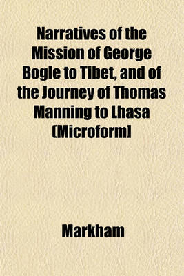 Book cover for Narratives of the Mission of George Bogle to Tibet, and of the Journey of Thomas Manning to Lhasa (Microform]
