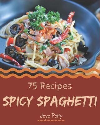 Book cover for 75 Spicy Spaghetti Recipes