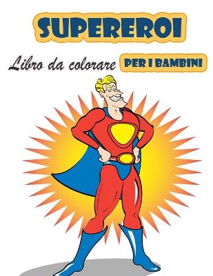 Cover of Super eroi Libro da colorare per i bambini 4-8 anni