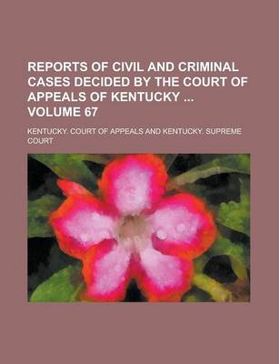 Book cover for Reports of Civil and Criminal Cases Decided by the Court of Appeals of Kentucky Volume 67