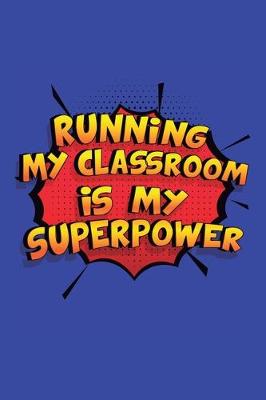 Book cover for Running My Classroom Is My Superpower