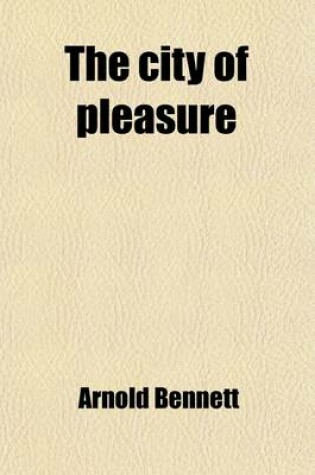 Cover of The City of Pleasure; A Fantasia on Modern Themes