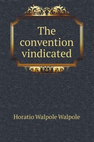 Cover of The convention vindicated