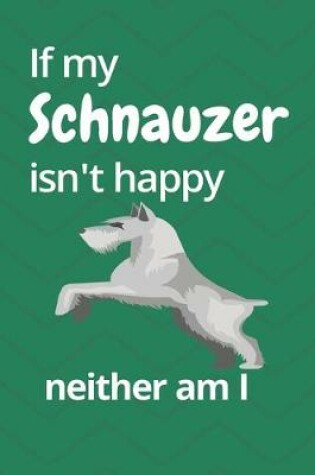 Cover of If my Schnauzer isn't happy neither am I