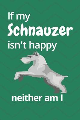 Book cover for If my Schnauzer isn't happy neither am I