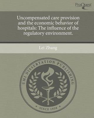 Book cover for Uncompensated Care Provision and the Economic Behavior of Hospitals: The Influence of the Regulatory Environment