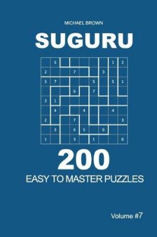 Cover of Suguru - 200 Easy to Master Puzzles 9x9 (Volume 7)
