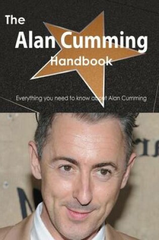 Cover of The Alan Cumming Handbook - Everything You Need to Know about Alan Cumming