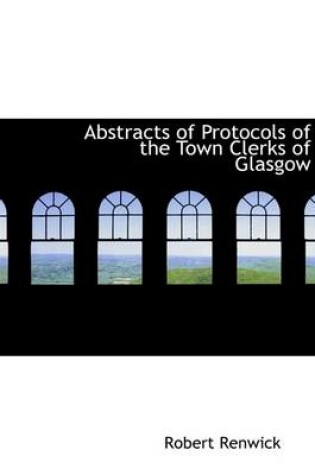 Cover of Abstracts of Protocols of the Town Clerks of Glasgow