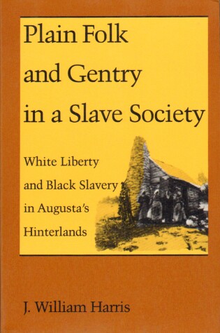 Cover of Plain Folk and Gentry in a Slave Society: White Liberty and Black Slavery in Augusta's Hinterlands