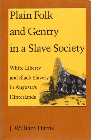 Book cover for Plain Folk and Gentry in a Slave Society: White Liberty and Black Slavery in Augusta's Hinterlands