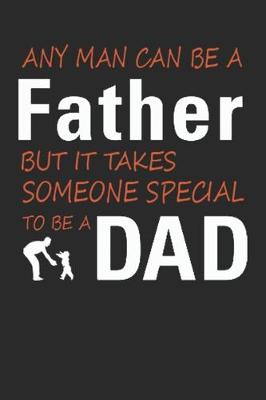 Book cover for Any man can be a father it takes someone special to be a dad