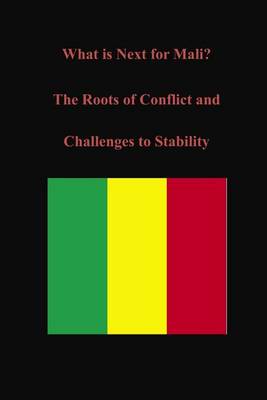 Book cover for What is Next for Mali? The Roots of Conflict and Challenges to Stability