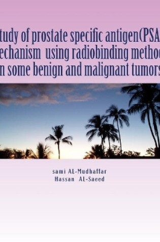 Cover of study of prostate specific antigen(PSA) mechanism using radiobinding methods in some benign and malignant tumors