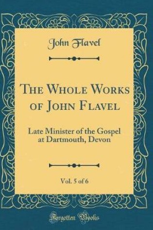 Cover of The Whole Works of John Flavel, Vol. 5 of 6