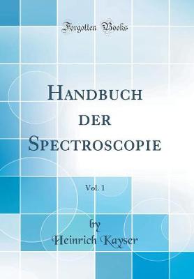 Book cover for Handbuch Der Spectroscopie, Vol. 1 (Classic Reprint)