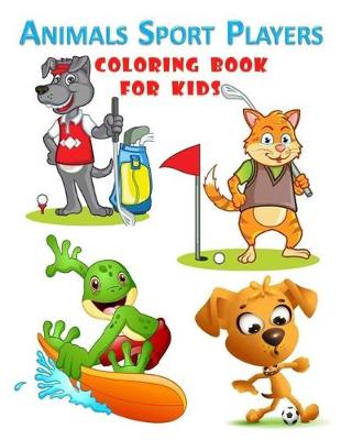 Book cover for Animals Sport Players Coloring Book For Kids