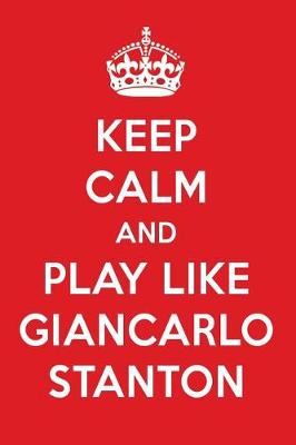 Book cover for Keep Calm and Play Like Giancarlo Stanton