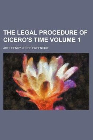 Cover of The Legal Procedure of Cicero's Time Volume 1