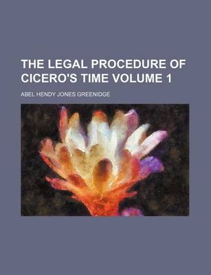 Book cover for The Legal Procedure of Cicero's Time Volume 1