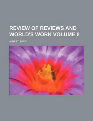 Book cover for Review of Reviews and World's Work Volume 8