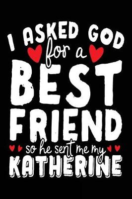 Book cover for I Asked God For A Best Friend So He Sent Me My Katherine