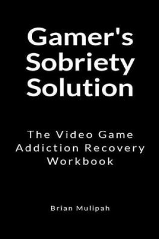 Cover of Gamer's Sobriety Solution